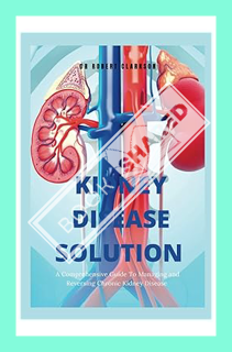 (PDF Download) The Kidney Disease Solution: A Comprehensive Guide to Managing and Reversing Chronic