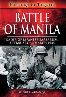 GET KINDLE PDF EBOOK EPUB Battle of Manila: Nadir of Japanese Barbarism, 3 February–3 March 1945 (Hi