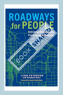 (PDF Free) Roadways for People: Rethinking Transportation Planning and Engineering by Lynn Peterson