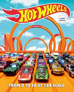 [READ] EBOOK EPUB KINDLE PDF Hot Wheels: From 0 to 50 at 1:64 Scale by  Kris Palmer &  Larry Wood 📗