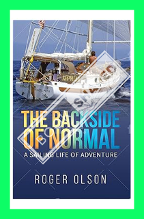 (PDF Free) The Backside of Normal: A Sailing Life of Adventure by Roger Olson
