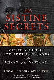 VIEW [EBOOK EPUB KINDLE PDF] The Sistine Secrets: Michelangelo's Forbidden Messages in the Heart of