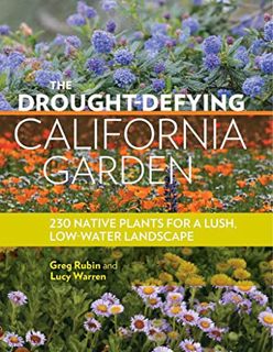 [GET] KINDLE PDF EBOOK EPUB The Drought-Defying California Garden: 230 Native Plants for a Lush, Low