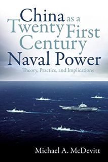 Get KINDLE PDF EBOOK EPUB China As a Twenty-First Century Naval Power: Theory, Practice, and Implica