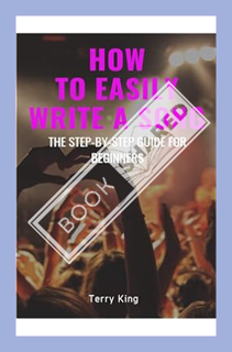 (Pdf Free) How to Easily Write a Song: The Step-by-Step Guide for Beginners (Songwriting, Writing be