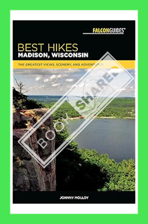 (Free PDF) Best Hikes Madison, Wisconsin: The Greatest Views, Scenery, and Adventures (Best Hikes Ne