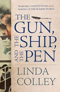 View [EBOOK EPUB KINDLE PDF] The Gun, the Ship, and the Pen: Warfare, Constitutions, and the Making