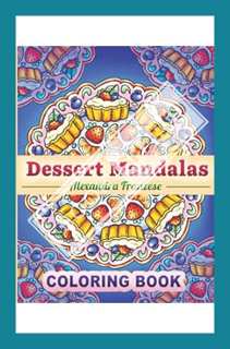 (DOWNLOAD (EBOOK) Dessert Mandalas Coloring Book: Easy To Color Treats, Pastries, Cakes, and more in