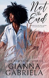 Get PDF EBOOK EPUB KINDLE Not the End (Not Alone Novellas Book 1) by  Gianna Gabriela &  Lauren Dawe