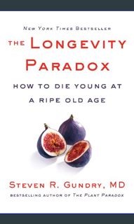 [EBOOK] ⚡ The Longevity Paradox: How to Die Young at a Ripe Old Age (The Plant Paradox, 4)