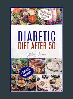 GET [PDF Diabetic After 50: Rockin' Diabetes After 50: Your Kickstart to a Tasty, Full-of-Life Jour