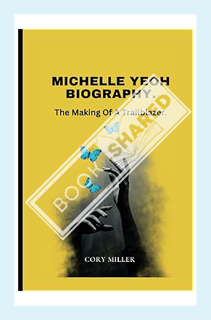 (Download) (Pdf) Michelle Yeoh Biography: The Making Of A Trailblazer (The Cory Miller Biography and
