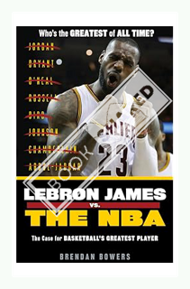 (Download (EBOOK) LeBron James vs. the NBA: The Case for the NBA's Greatest Player by Brendan Bowers