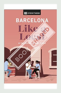 (Download (PDF) Barcelona Like a Local: By the People Who Call It Home (Local Travel Guide) by DK Ey