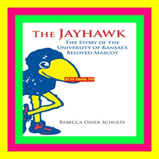 [READ PDF] Kindle The Jayhawk The Story of the University of Kansas's Beloved Mascot $^DOWNLOAD#$