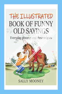 (Pdf Ebook) The Illustrated Book of Funny Old Sayings: Everyday phrases and their origins (Illustrat