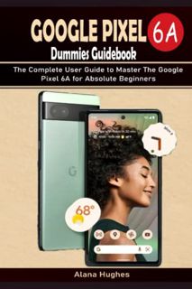 [VIEW] EPUB KINDLE PDF EBOOK Google Pixel 6A Dummies Guidebook: The Complete User Guide to Master Th