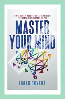 (PDF Download) Master Your Mind: How to Control Your Mental State Instead of Your Mental State Contr