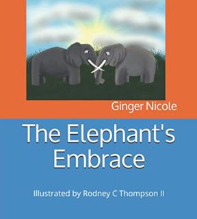 [ACCESS] EPUB KINDLE PDF EBOOK The Elephant's Embrace by  Ginger Nicole &  Rodney C Thompson II 💏