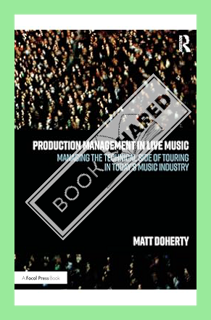(Ebook Free) Production Management in Live Music: Managing the Technical Side of Touring in Today’s