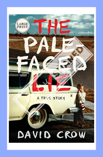 (DOWNLOAD (EBOOK) The Pale-Faced Lie: A True Story by David Crow