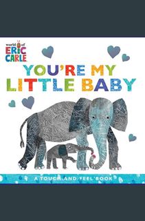 DOWNLOAD NOW You're My Little Baby: A Touch-and-Feel Book (The World of Eric Carle)     Board book