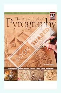 (PDF FREE) The Art & Craft of Pyrography: Drawing with Fire on Leather, Gourds, Cloth, Paper, and Wo