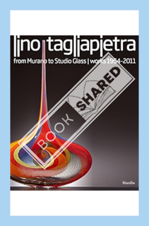 Download (EBOOK) Lino Tagliapietra: From Murano to Studio Glass Works 1954-2011 by Rosa Barovier Men
