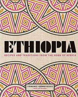 [View] [PDF EBOOK EPUB KINDLE] Ethiopia: Recipes and Traditions from the Horn of Africa by  Yohanis