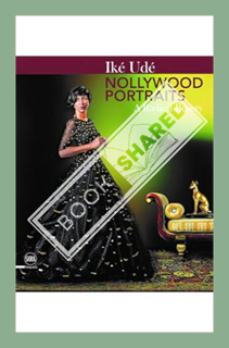 (Ebook Download) Iké Udé: Nollywood Portraits: A Radical Beauty by Toni Kan