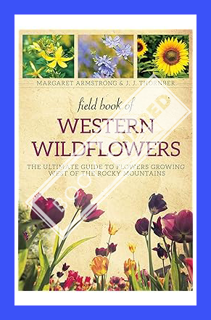Download (EBOOK) Field Book of Western Wild Flowers: The Ultimate Guide to Flowers Growing West of t