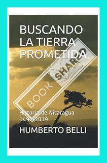(Ebook) (PDF) BUSCANDO LA TIERRA PROMETIDA: Historia de Nicaragua 1492-2019 (Spanish Edition) by DR.