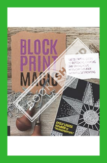(DOWNLOAD (EBOOK) Block Print Magic: The Essential Guide to Designing, Carving, and Taking Your Artw