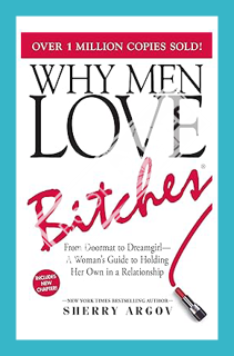 (PDF Ebook) WHY MEN LOVE BITCHES: FROM DOORMAT TO DREAMGIRL--A WOMAN'S GUIDE TO HOLDING HER OWN IN A