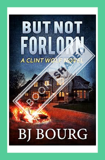 (Download) (Pdf) But Not Forlorn: A Clint Wolf Novel (Clint Wolf Mystery Series Book 7) by BJ Bourg