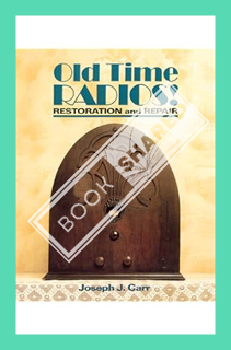 (PDF Download) Old Time Radios! Restoration and Repair by Joseph J. Carr