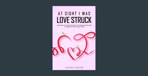 DOWNLOAD NOW At Sight I Was Love Struck: The World of Long Distance Love Poems Written Over Course
