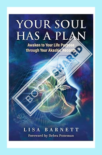 (PDF Download) Your Soul Has a Plan: Awaken to Your Life Purpose through Your Akashic Records by Lis