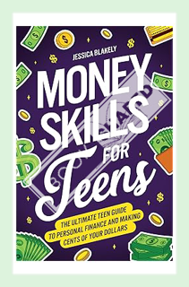 (PDF Download) Money Skills for Teens: The Ultimate Teen Guide to Personal Finance and Making Cents