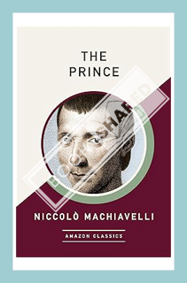 (Download (PDF) The Prince (AmazonClassics Edition) by Niccolò Machiavelli