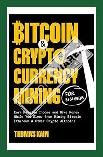 (Ebook Download) Bitcoin and Cryptocurrency Mining for Beginners: Earn Passive Income and Make Money