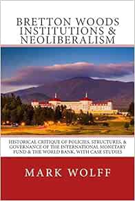 VIEW EPUB KINDLE PDF EBOOK Bretton Woods Institutions & Neoliberalism: Historical Critique of Polici