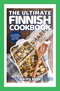 (Ebook Free) The Ultimate Finnish Cookbook: 111 Dishes From Finland To Cook Right Now (World Cuisine