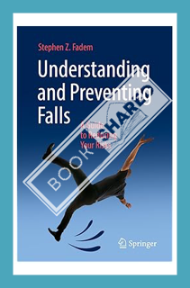 (FREE) (PDF) Understanding and Preventing Falls: A Guide to Reducing Your Risks by Stephen Z. Fadem