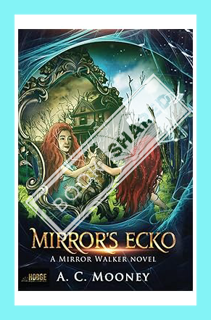 (DOWNLOAD) (Ebook) Mirror's Ecko: The Mirror Walker by A. C. Mooney