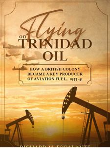 [Book] R.E.A.D Online Flying on Trinidad Oil: How a British Colony Became a Key Producer of