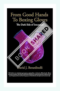 (PDF Free) From Good Hands to Boxing Gloves: The Dark Side of Insurance by David Berardinelli