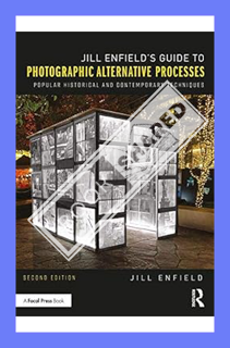 (PDF Download) Jill Enfield’s Guide to Photographic Alternative Processes: Popular Historical and Co