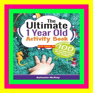 P.D.F. FREE DOWNLOAD The Ultimate 1 Year Old Activity Book 100 Fun Developmental and Sensory Ideas