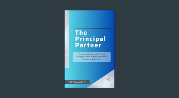 DOWNLOAD NOW The Principal Partner: Practical Wisdom and Proven Strategies from a Highly Effective